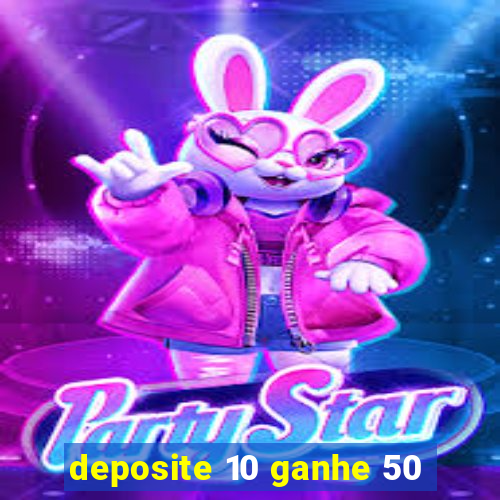 deposite 10 ganhe 50